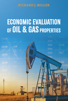 Economic Evaluation of Oil & Gas Properties