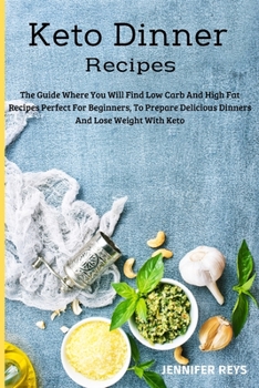 Paperback Keto Dinner Recipes: The Guide Where You Will Find Low Carb and High Fat Recipes Perfect for Beginners, to Prepare Delicious Dinners and Lo Book