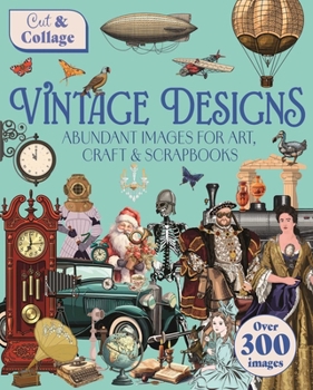 Paperback Cut & Collage Vintage Designs: Over 300 Images for Art, Craft & Scrapbooks Book
