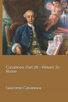 Memoirs of Casanova  Volume 28: Rome - Book #28 of the Memoirs of Casanova