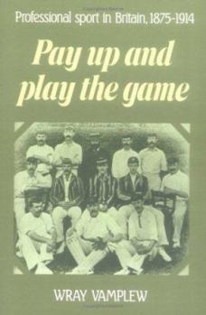 Paperback Pay Up and Play the Game: Professional Sport in Britain, 1875-1914 Book