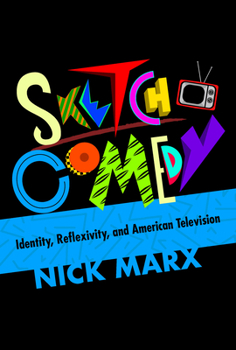 Hardcover Sketch Comedy: Identity, Reflexivity, and American Television Book