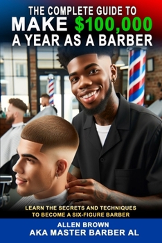 Paperback The Complete Guide To Make $100,000 A Year As A Barber Book