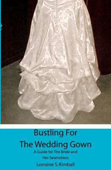 Paperback Bustling For The Wedding Gown: A Guide for The Bride and Her Seamstress Book