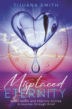 Paperback Misplaced Eternity: When Eternity and Death Collide: A Journey Through Grief Book