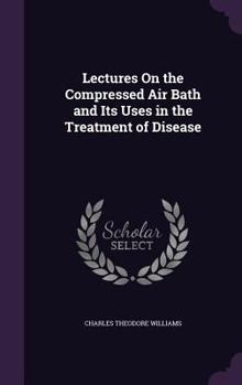 Hardcover Lectures On the Compressed Air Bath and Its Uses in the Treatment of Disease Book