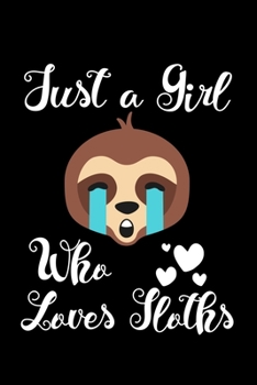 Just A Girl Who Loves Sloths: Sloths Notebook | Journal Or Notepad For Girls | Cute Sloths Lovers Gift For Girls (Lined, 6" x 9”)
