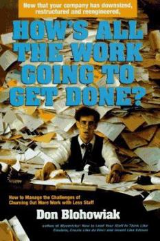Hardcover How's All the Work Going to Get Done?: How to Manage the Challenge of Turning Out More Work... Book