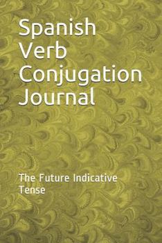 Paperback Spanish Verb Conjugation Journal: The Future Indicative Tense Book