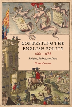 Hardcover Contesting the English Polity, 1660-1688: Religion, Politics, and Ideas Book