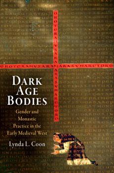 Hardcover Dark Age Bodies: Gender and Monastic Practice in the Early Medieval West Book