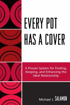 Paperback Every Pot Has a Cover: A Proven System for Finding, Keeping, and Enhancing the Ideal Relationship Book