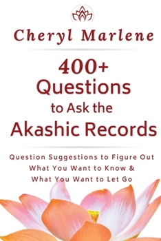 Paperback 400+ Questions to Ask the Akashic Records: Question Suggestions to Figure Out What You Want to Know and What to Let Go Book