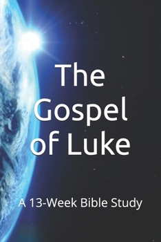 Paperback The Gospel of Luke: A 13-Week Bible Study Book