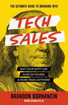 Paperback The Ultimate Guide to Breaking Into Tech Sales: Land Your Dream Job, Make Six Figures, & Work From Anywhere Book