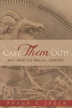 CAST THEM OUT!: Who Were The Biblical Demons?