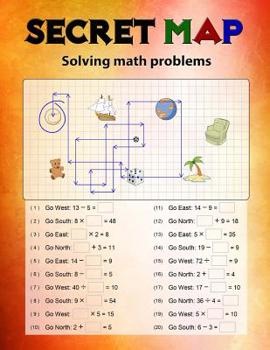 Paperback Secret Map: Mathematics Workbook Skills, Puzzles that uses numbers, Directions to lead the correct goal, Solving math problems, Ad Book