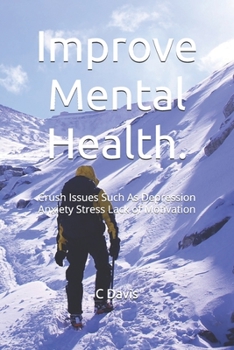 Paperback Improve Mental Health: Crush Issues Such As Depression Anxiety Stress Lack of Motivation Book