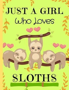 Paperback Just A Girl Who Loves Sloths: Sloth Gifts for Sloth Lovers Composition Notebook Blank Journal, 8.5 x 11 120 Pages Book