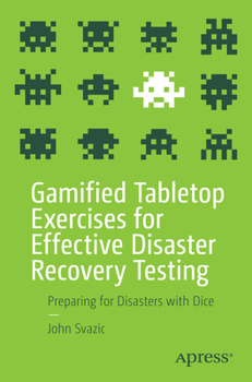 Paperback Gamified Tabletop Exercises for Effective Disaster Recovery Testing: Preparing for Disasters with Dice Book