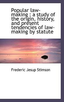 Popular Law-Making : A study of the origin, history, and present tendencies of law-making by Statute