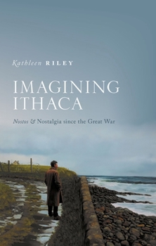 Hardcover Imagining Ithaca: Nostos and Nostalgia Since the Great War Book