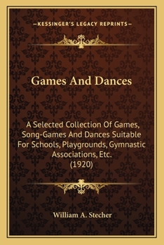 Paperback Games and Dances: A Selected Collection of Games, Song-Games and Dances Suitable for Schools, Playgrounds, Gymnastic Associations, Etc. (1920) Book