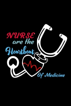 Paperback Nurse Are The Heartbeat Of Medicine: Nurse Notebook or Journal for Inspirational Thoughts and Writings, Nurse Notebooks & Gifts, Nurse Appreciation Gi Book