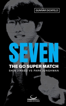 Paperback Seven: The Go Super Match. Shin Jinseo vs Park Junghwan Book