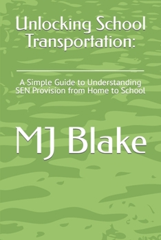 Paperback Unlocking School Transportation: : A Simple Guide to Understanding SEN Provision from Home to School Book