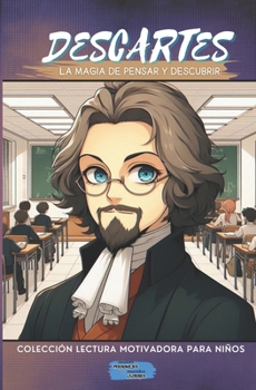 Descartes La Magia de Pensar y Descubrir (Colección Lectura Motivadora Para Niños) (Spanish Edition)