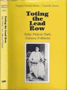 Hardcover Toting the Lead Row: Ruby Pickens Tartt, Alabama Folklorist Book