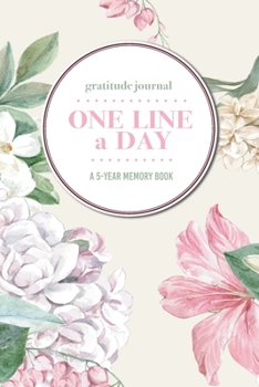 Gratitude Journal | One Line a Day | A 5-Year Memory Book: 5-Year Gratitude Journal | 5-Year Diary | Floral Notebook for Keepsake Memories and Journaling