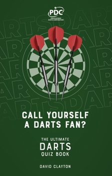 Call Yourself a Darts Fan?: The Ultimate Darts Quiz Book