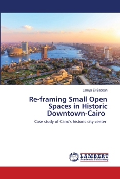 Paperback Re-framing Small Open Spaces in Historic Downtown-Cairo Book