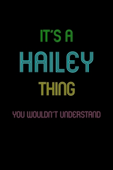 Paperback It's A Hailey Thing, You Wouldn't Understand: Personalized Notebook Journal With Name Blank Lined Customized Diary Logbook Gifts Book