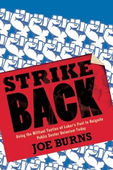 Paperback Strike Back: Using the Militant Tactics of Labor's Past to Reignite Public Sector Unionism Today Book