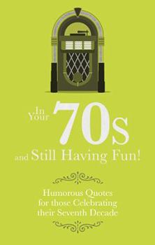 Hardcover In Your 70s and Still Having Fun!: Humorous Quotes for Those Celebrating Their Seventh Decade Book