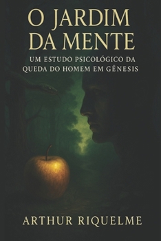 O Jardim da Mente: Um Estudo Psicológico da Queda do Homem em Gênesis (Portuguese Edition)