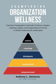 Championing Organization Wellness: Coaching Triangulation Optimally Positions Leaders, Aspiring Leaders, and Organizations to Excel in Global, Multicultural Landscapes