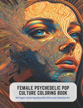 Paperback Female Psychedelic Pop Culture Coloring Book: 50 Pages Featuring Beautiful Girls and Celestial Art Book