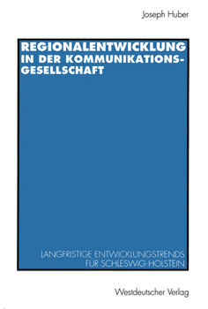 Paperback Regionalentwicklung in Der Kommunikationsgesellschaft: Langfristige Entwicklungstrends Für Schleswig-Holstein [German] Book