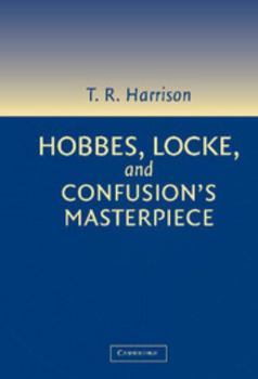 Hardcover Hobbes, Locke, and Confusion's Masterpiece: An Examination of Seventeenth-Century Political Philosophy Book
