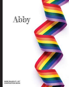 Paperback Abby - Wide Ruled Composition Book: Show Your Lgbtq Pride with This Personalized Rainbow Ribbon Notebook That's Perfect for Home, Office or School! Book