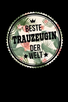 Beste Trauzeugin Der Welt: A5 Punkteraster • Notebook • Notizbuch • Taschenbuch • Journal • Tagebuch - Ein lustiges Geschenk für Freunde oder die ... beste Trauzeugin der Welt (German Edition)