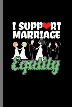 Paperback I support Marriage Equlity: LGBTQ Gay Homo Trans Lesbian Love equality Pride Day Gift (6"x9") Lined notebook Journal to write in Book