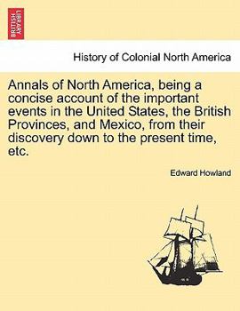 Paperback Annals of North America, being a concise account of the important events in the United States, the British Provinces, and Mexico, from their discovery Book