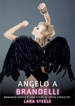 Angelo a Brandelli: Romanzo Erotico con Scene di Sesso Esplicito (Italian Edition)