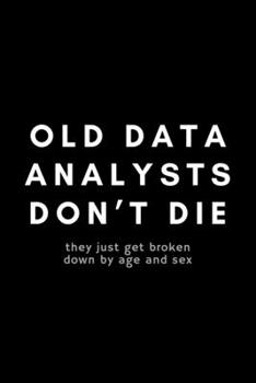 Paperback Old Data Analysts Don't Die They Just Get Broken Down By Age And Sex: Funny Big Data Dot Grid Notebook Gift Idea For Data Science Nerd, Analyst, Engin Book