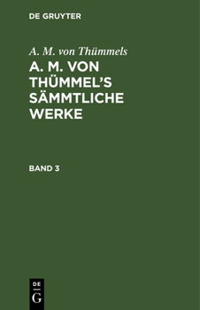 Hardcover A. M. Von Thümmels: A. M. Von Thümmel's Sämmtliche Werke. Band 3 [German] Book